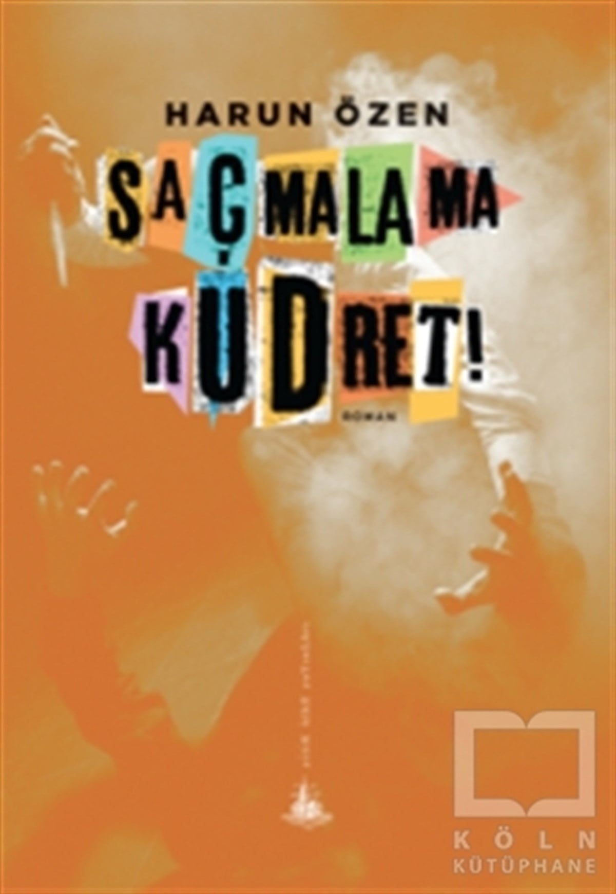 Harun ÖzenRomanSaçmalama Kudret!