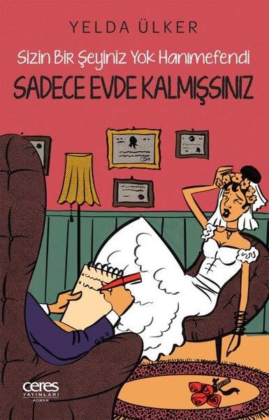 Yelda ÜlkerTürkiye RomanSadece Evde Kalmışsınız - Sizin Bir Şeyiniz Yok Hanımefendi