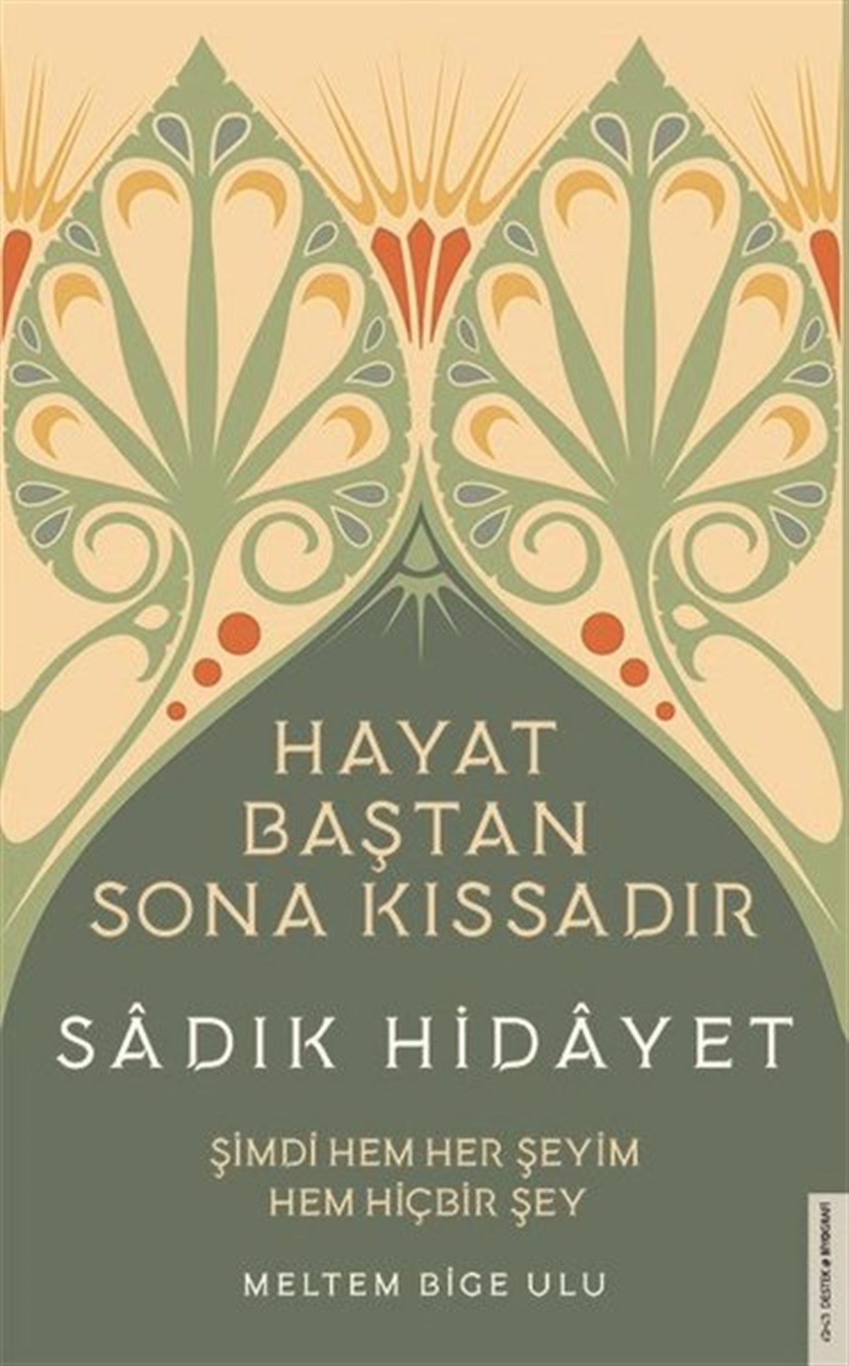 Meltem Bige UluTarihi Biyografi ve Otobiyografi KitaplarıSadık Hidayet - Hayat Baştan Sona Kıssadır