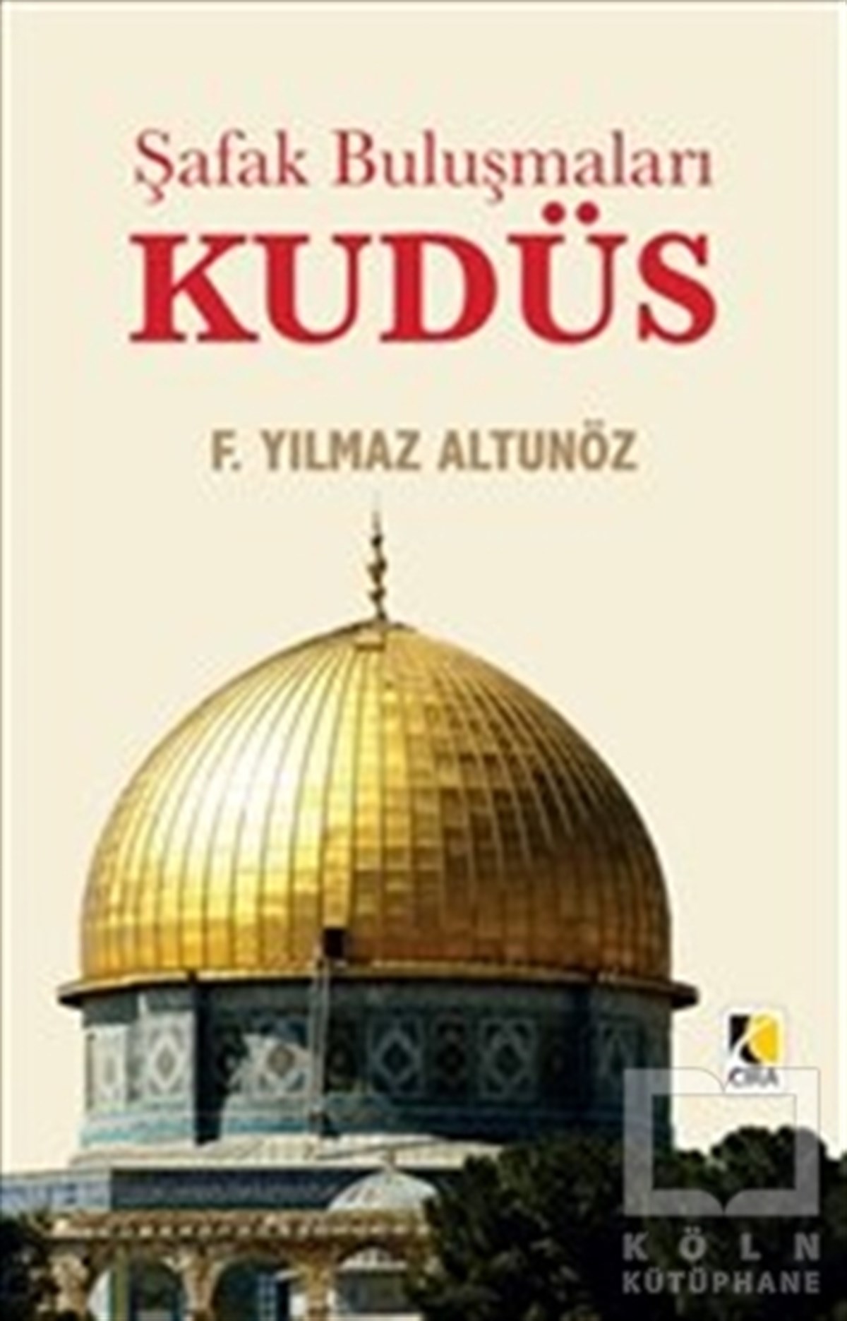F. Yılmaz Altunözİslam Tarihi KitaplarıŞafak Buluşmaları Kudüs