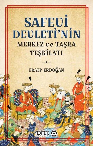 Eralp ErdoğanDünya TarihiSafevi Devleti'nin Merkez ve Taşra Teşkilatı