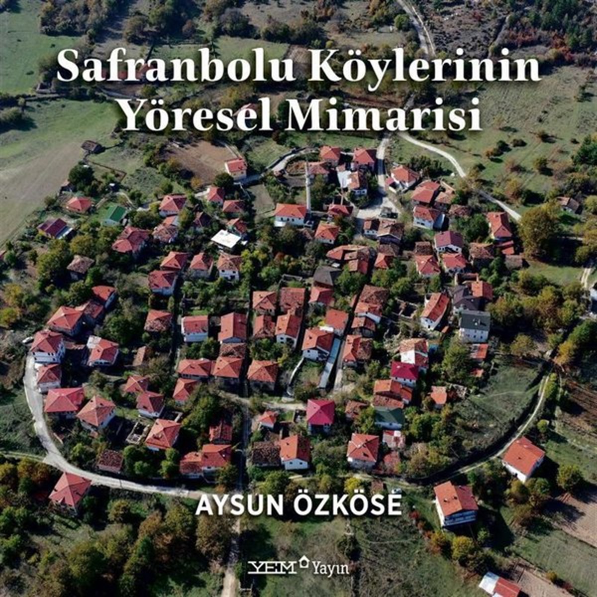 Aysun ÖzköseMimarlık KitaplarıSafranbolu Köylerinin Yöresel Mimarisi