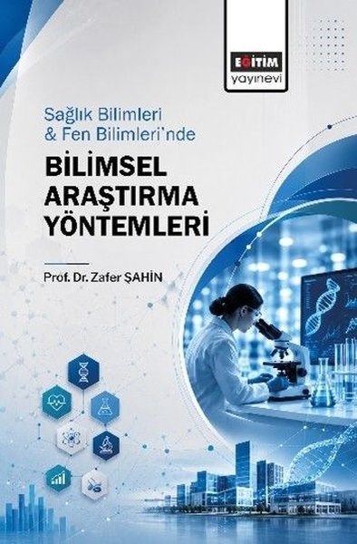 Zafer ŞahinTipSağlık Bilimler & Fen Bilimleri'nde Bilimsel Araştırma Yöntemleri