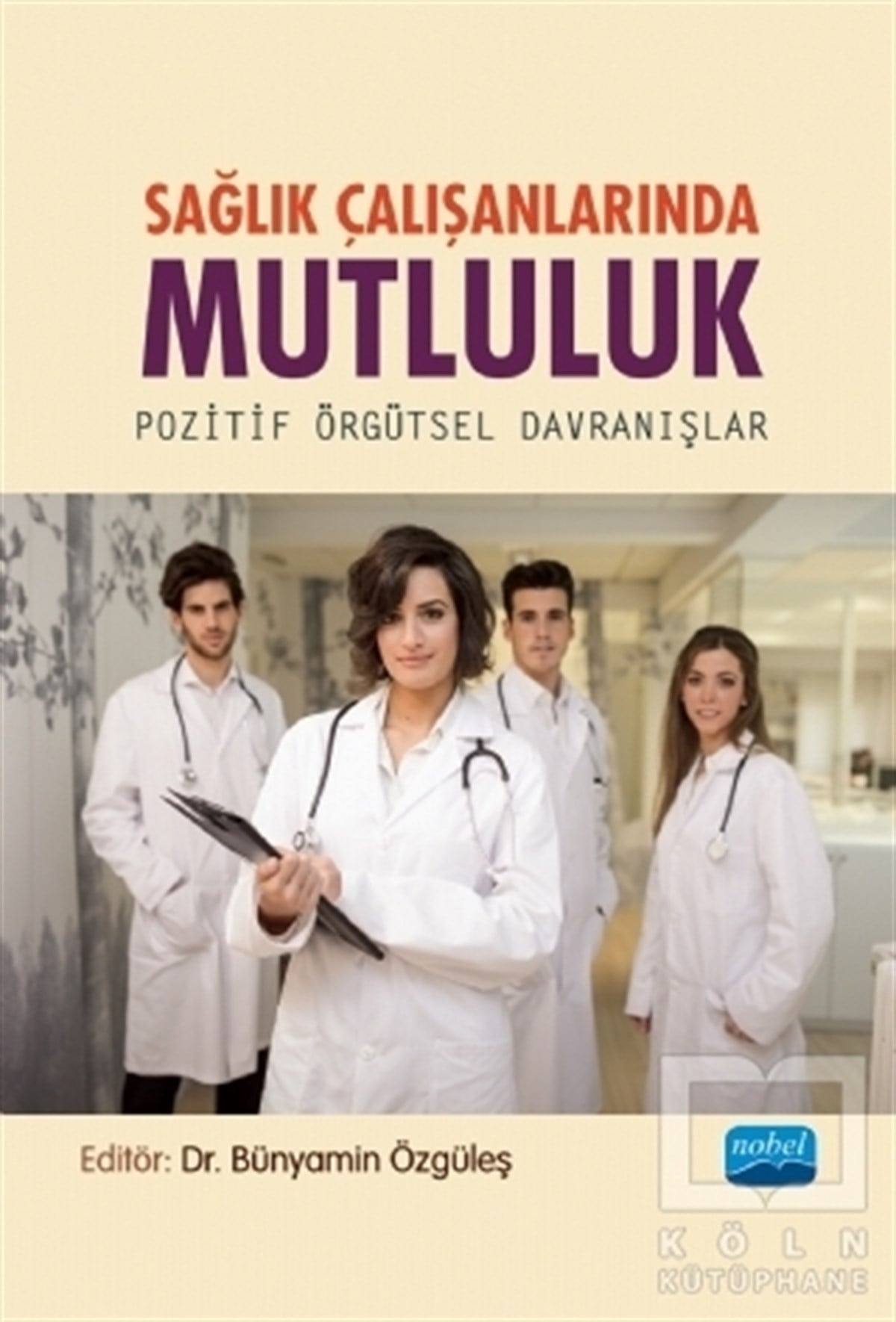 Ali ArslanoğluSağlık İletişimi KitaplarıSağlık Çalışanlarında Mutluluk - Pozitif Örgütsel Davranışlar