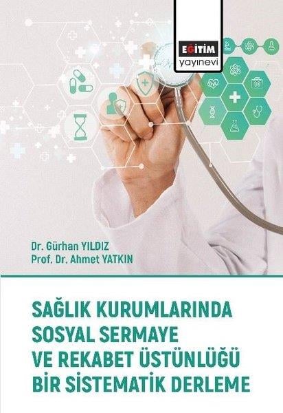 Ahmet YatkınIsletme - Is IdaresiSağlık Kurumlarında Sosyal Sermaye ve Rekabet Üstünlüğü Bir Sistematik Derleme
