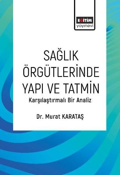 Murat KarataşIsletme - Is IdaresiSağlık Örgütlerinde Yapı ve Tatmin - Karşılaştırmalı Bir Analiz