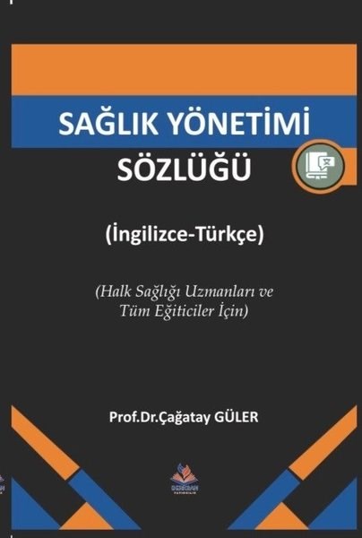 Çağatay GülerTipSağlık Yönetimi Sözlüğü İngilizce - Türkçe Halk Sağlığı Uzmanları ve Tüm Eğiticiler İçin