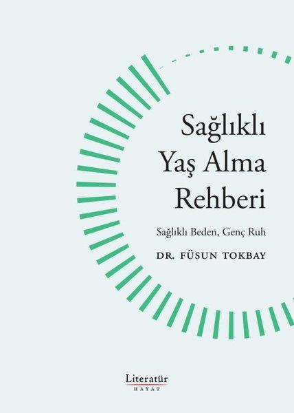 Füsun TokbayBeden SağlığıSağlıklı Yaş Alma Rehberi - Sağlıklı Yaş Alma Rehberi Sağlıklı Beden Genç Ruh