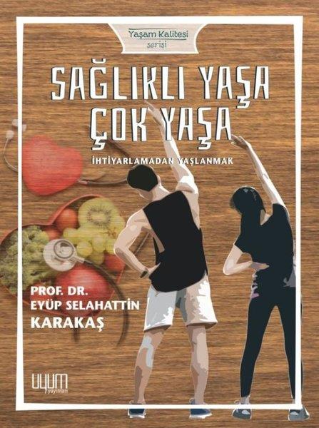 Eyüp Selahattin KarakaşBeden SağlığıSağlıklı Yaşa Çok Yaşa