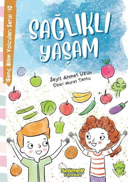 Seyit Ahmet UzunÇocuk Bilim KitaplarıSağlıklı Yaşam - Genç Bilim Yolcuları Serisi 10
