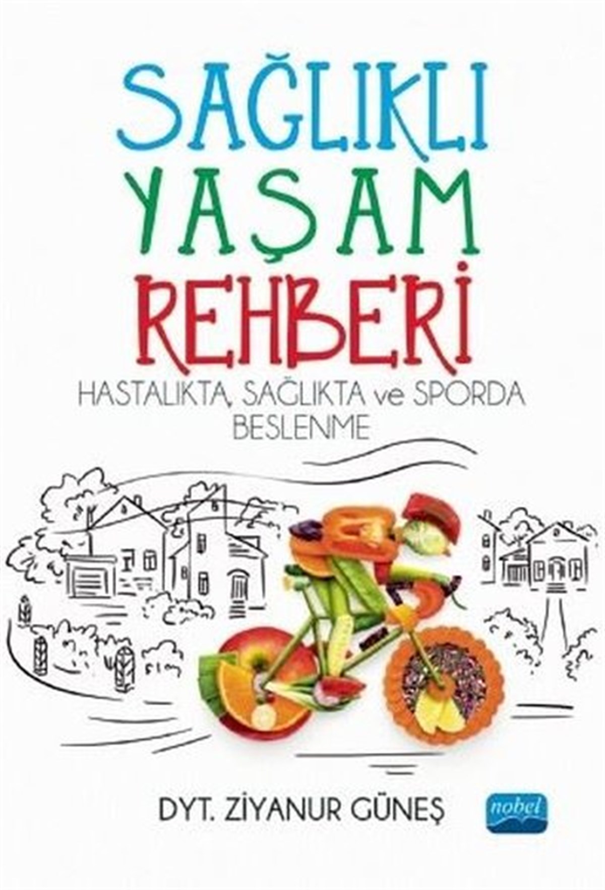Ziyanur GüneşEğitimSağlıklı Yaşam Rehberi - Hastalıkta Sağlıkta ve Sporda Beslenme