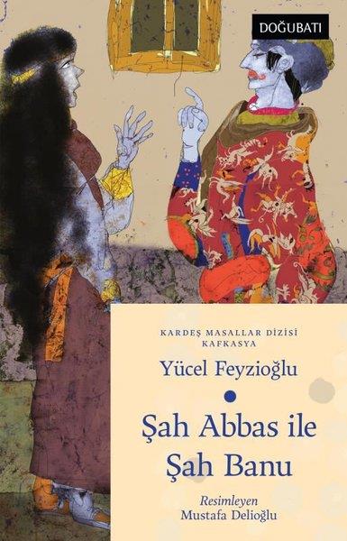 Yücel FeyzioğluÇocuk Gençlik RomanlarıŞah Abbas İle Şah Banu - Kafkasya Masalları