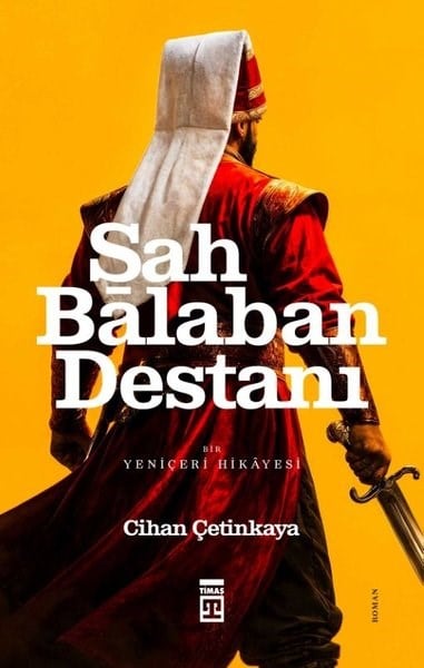 Cihan ÇetinkayaTürk RomaniŞah Balaban Destanı - Bir Yeniçeri Hikayesi