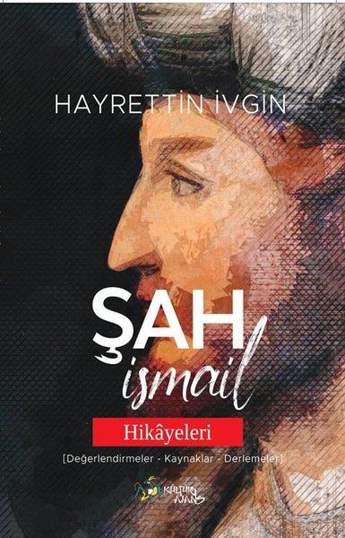 Hayrettin İvginTürk RomaniŞah İsmail Hikayeleri (Değerlendirmeler - Kaynaklar - Derlemeler)