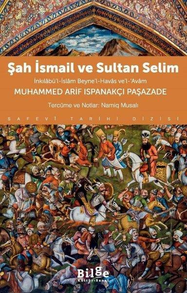 Muhammed Arif Ispanakçı PaşazaTürk Tarihi Araştırmaları KitaplarıŞah İsmail ve Sultan Selim - İnkılabü'l-İslam Beyne'l-Havas ve'l-Avam
