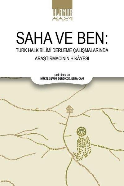 KolektifEleştiri & Kuram & İnceleme KitaplarıSaha ve Ben - Türk Halk Bilimi Derleme Çalışmalarında Araştırmacının Hikayesi