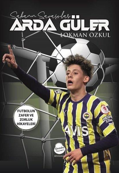 Lokman GüzelTarihi Biyografi ve Otobiyografi KitaplarıSahanın Savaşları Arda Güler - Futbolun Zafer ve Zorluk Hikayeleri
