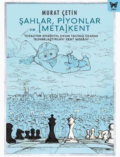 Murat ÇetinSosyoloji KitaplarıŞahlar, Piyonlar ve Metakent