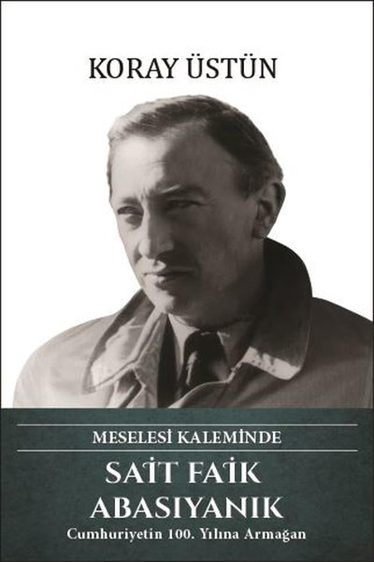 Koray ÜstünTarihi Biyografi ve Otobiyografi KitaplarıSait Faik Abasıyanık - Meselesi Kaleminde