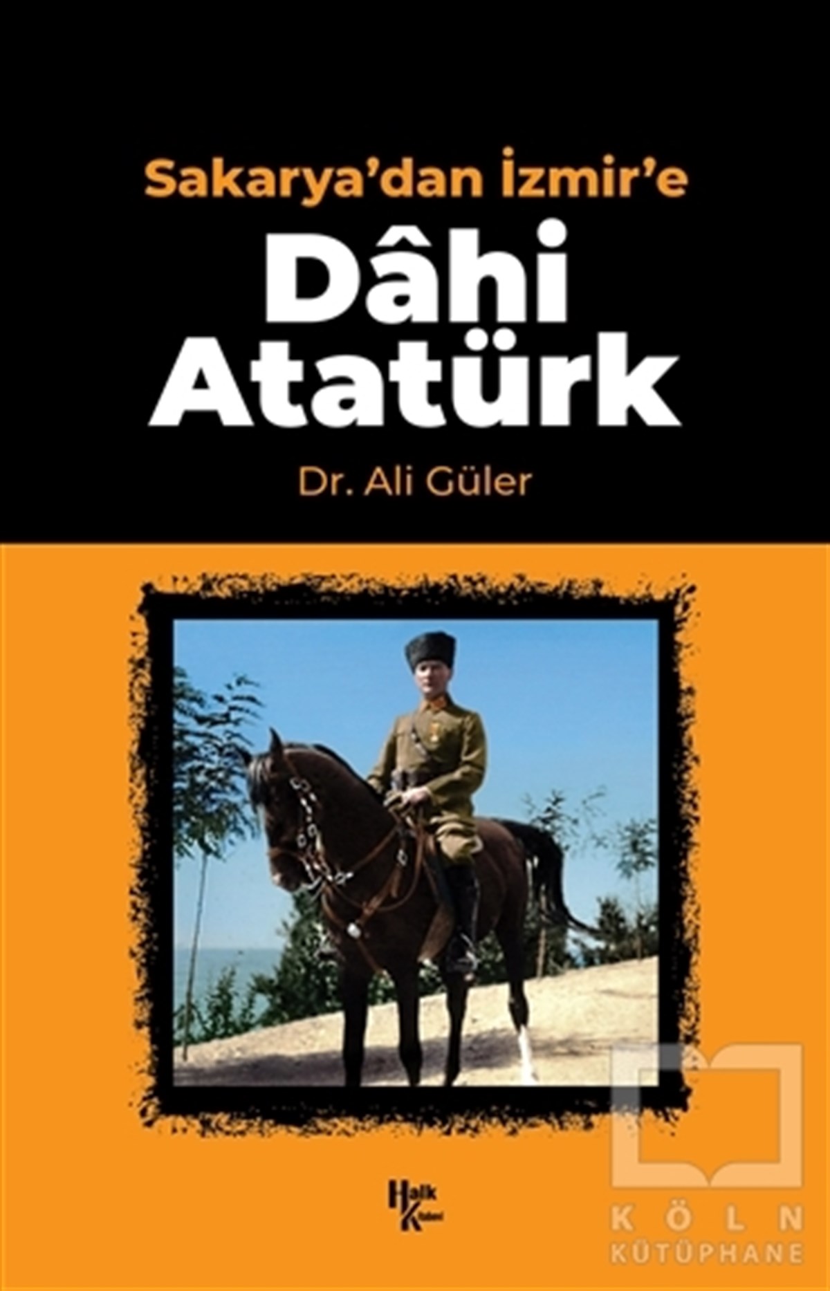 Ali GülerTarihi Biyografi ve Otobiyografi KitaplarıSakarya'dan İzmir'e Dahi Atatürk