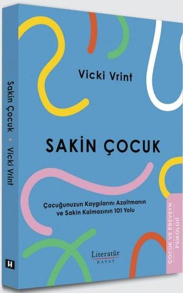 Vicki VrintÇocuk Gelisim KitaplariSakin Çocuk - Çocuğunuzun Kaygılarını Azaltmanın ve Sakin Kalmasının 101 Yolu