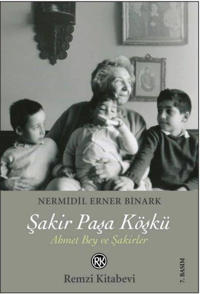 Nermidil Erner BinarkAnı & Mektup & Günlük KitaplarıŞakir Paşa Köşkü - Ahmet Bey ve Şakirler
