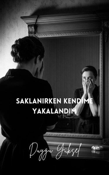 Duygu YükselTürk RomaniSaklanırken Kendime Yakalandım
