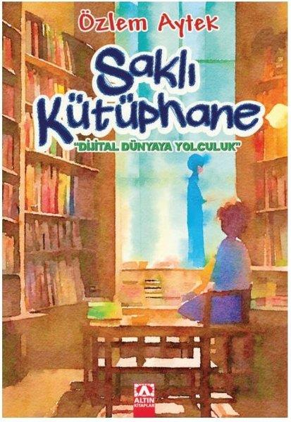 Özlem AytekÇocuk Gençlik RomanlarıSaklı Kütüphane - Dijital Dünyaya Yolculuk