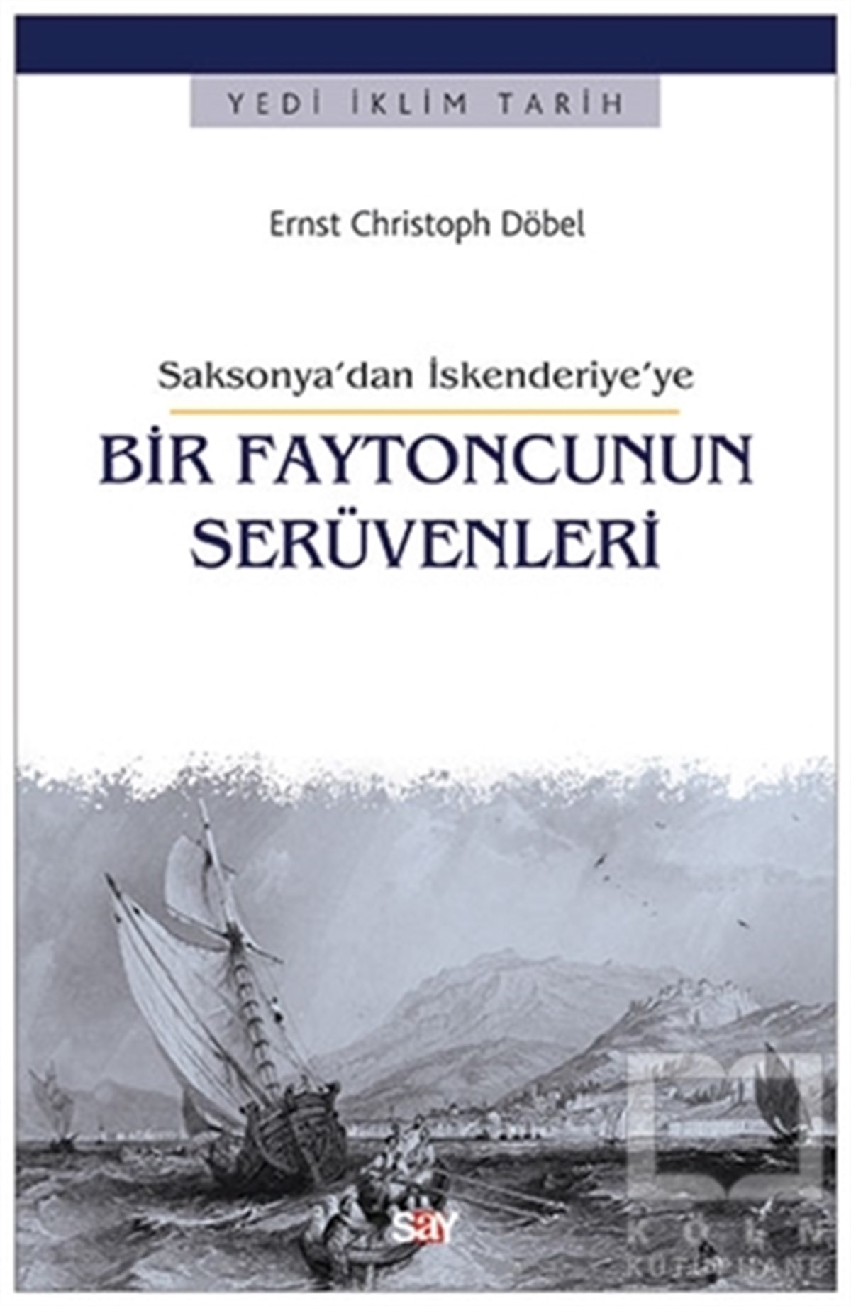 Ernst Christoph DöbelRomanSaksonya’dan İskenderiye’ye Bir Faytoncunun Serüvenleri