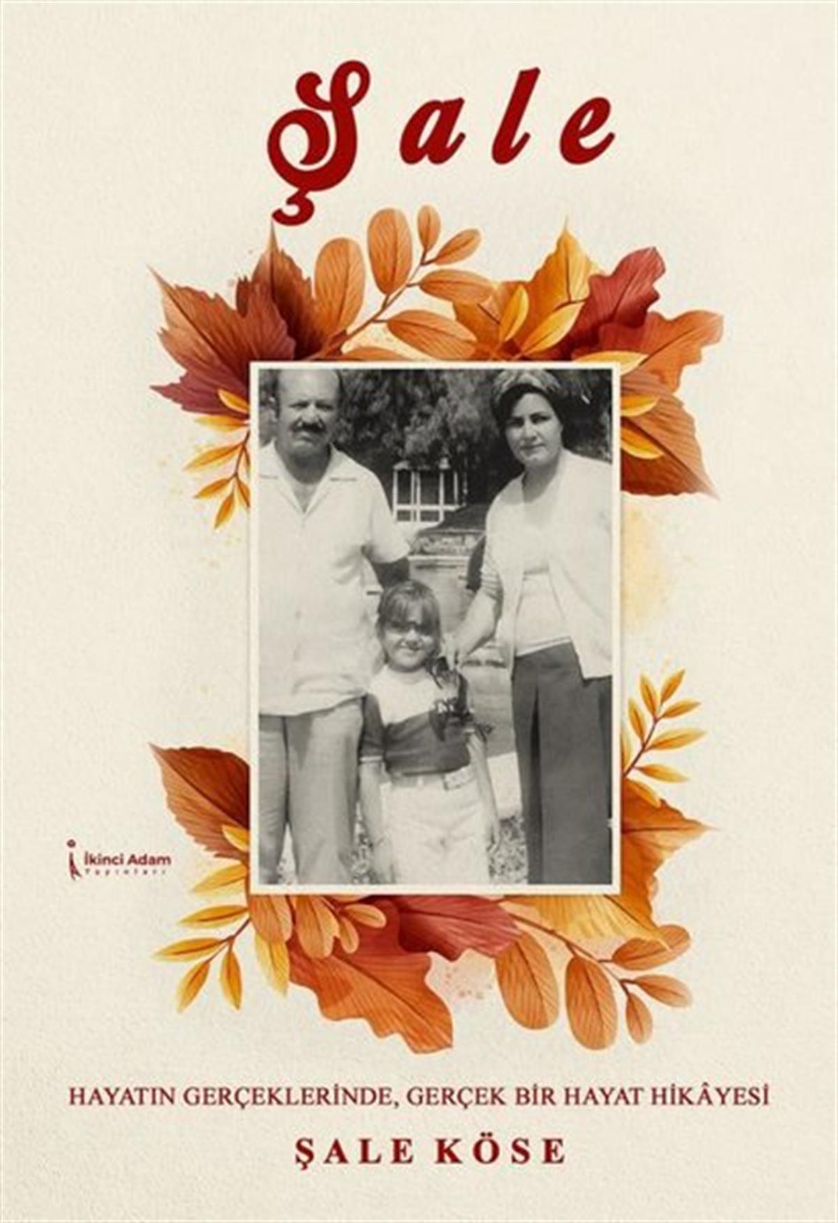 Şale KöseHistorische Biographie und AutobiographieŞale - Hayatın Gerçeklerinde Gerçek Bir Hayat Hikyesi