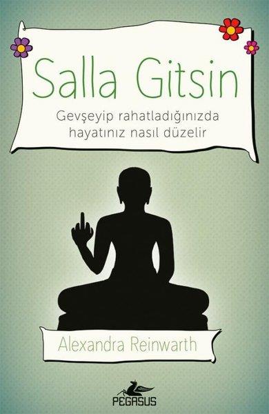 Alexandra ReinwarthKişisel Gelişim KitaplarıSalla Gitsin: Gevşeyip Rahatladığınızda Hayatınız Nasıl Düzelir