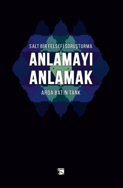 Arda Batın TankFelsefe BilimiSalt Bir Felsefi Soruşturma - Anlamayı Anlamak