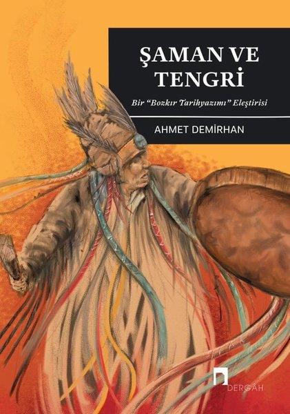 Ahmet Demirhantürkische GeschichtsstudienŞaman ve Tengri - Bir Bozkır Tarihyazımı Eleştirisi