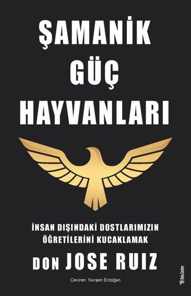 Don Jose RuizBücher zur persönlichen EntwicklungŞamanik Güç Hayvanları - İnsan Dışındaki Dostlarımızın Öğretilerini Kucaklamak