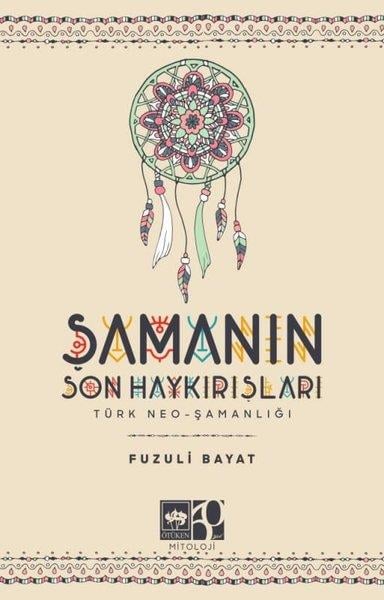 Fuzuli BayatMitoloji EfsaneŞamanın Son Haykırışları: Türk Neo - Şamanlığı