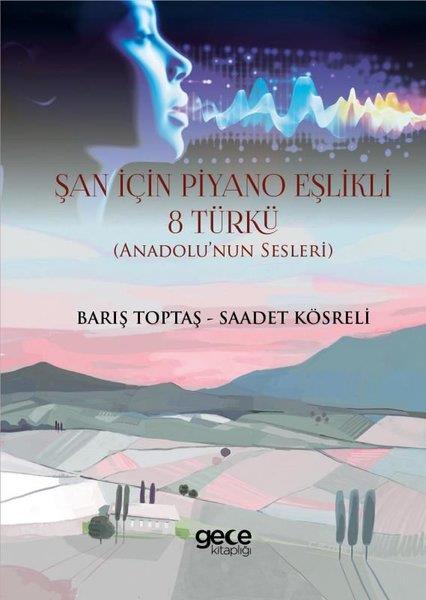 Barış ToptaşMüzik KitaplarıŞan İçin Piyano Eşlikli 8 Türkü - Anadolu'nun Sesleri