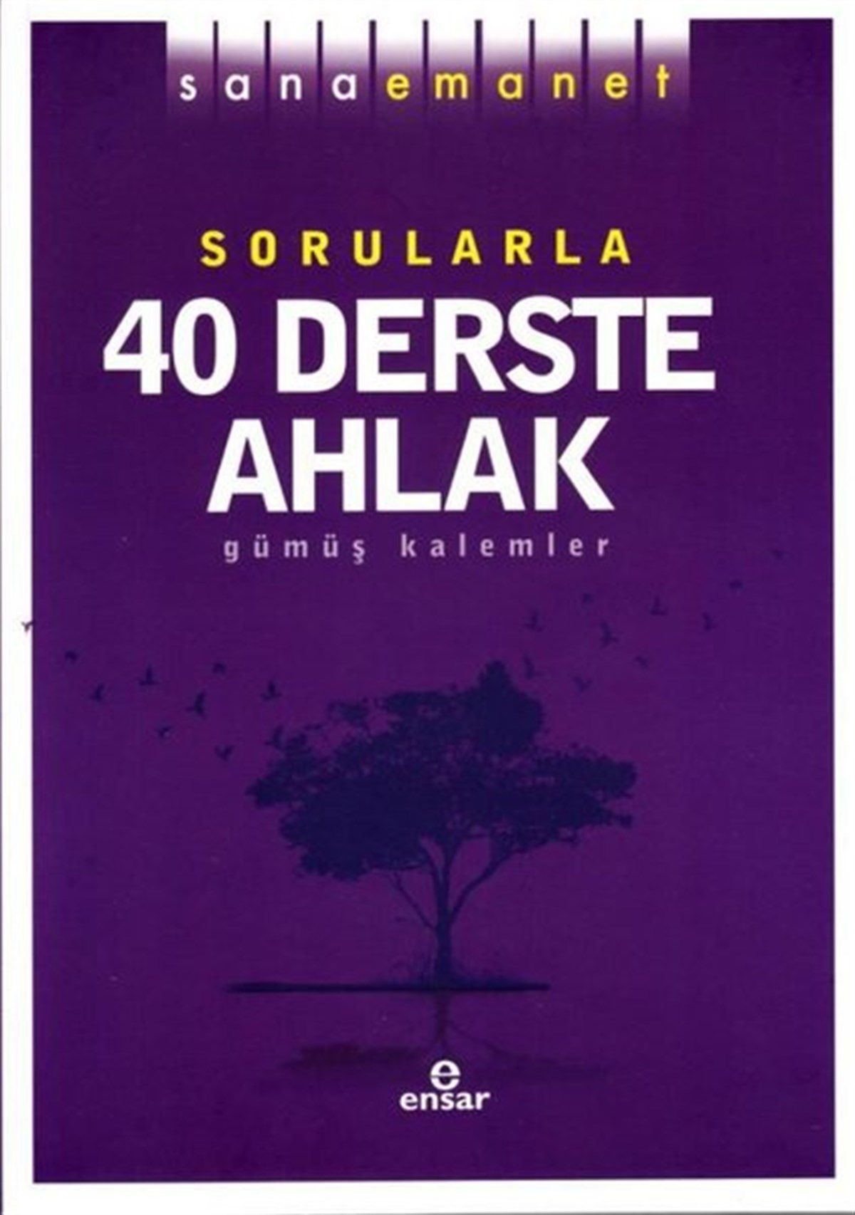 Kolektifİslami KitaplarSana Emanet Sorularla 40 Derste Ahlak - Gümüş Kalemler