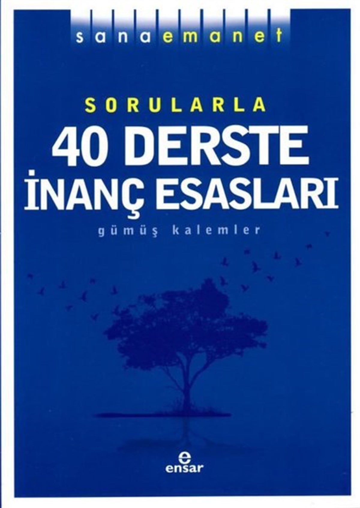 Kolektifİslami KitaplarSana Emanet Sorularla 40 Derste İnanç Esasları - Gümüş Kalemler