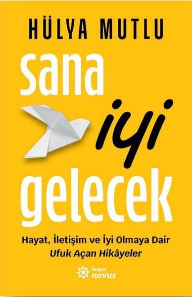 Hülya MutluPsikoloji KitaplarıSana İyi Gelecek - Hayat İletişim ve İyi Olmaya Dair Ufuk Açan Hikayeler