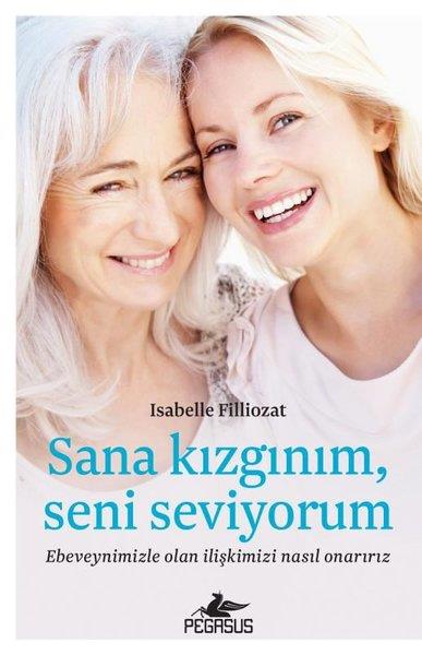Isabelle FilliozatAile - ÇocukSana Kızgınım Seni Seviyorum: Ebeveynimizle Olan İlişkimizi Nasıl Onarırız