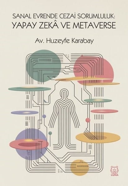 Huzeyfe KarabayHukuk Üzerine KitaplarSanal Evrende Cezai Sorumluluk: Yapay Zeka ve Metaverse