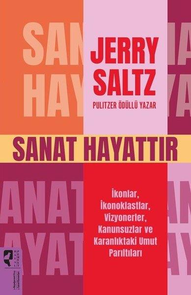 Jarry SaltzSanat Kuramı KitaplarıSanat Hayattır - İkonlar İkonoklastlar Vizyonerler Kanunsuzlar ve Karanlıktaki Umut Parıltıları
