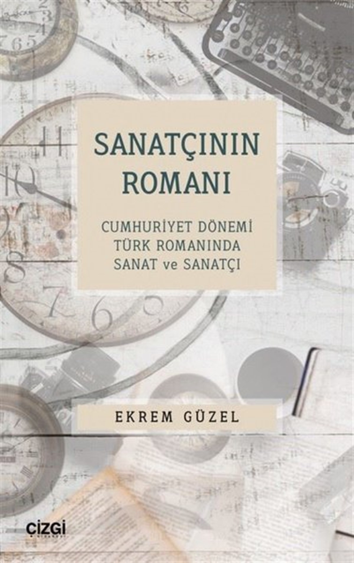 Ekrem GüzelEleştiri & Kuram & İnceleme KitaplarıSanatçının Romanı - Cumhuriyet Dönemi Türk Romanında Sanat ve Sanatçı