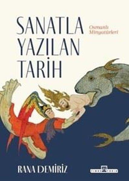 Rana DemirizSanat Kuramı KitaplarıSanatla Yazılan Tarih - Osmanlı Minyatürleri