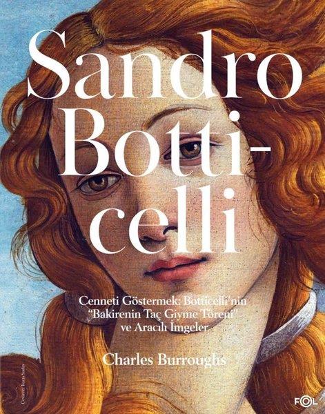 Charles BurroughsSanat Kuramı KitaplarıSandro Botticelli - Cenneti Göstermek: Botticelli'nin Bakirenin Taç Giyme Töreni ve Aracılı İmgeler