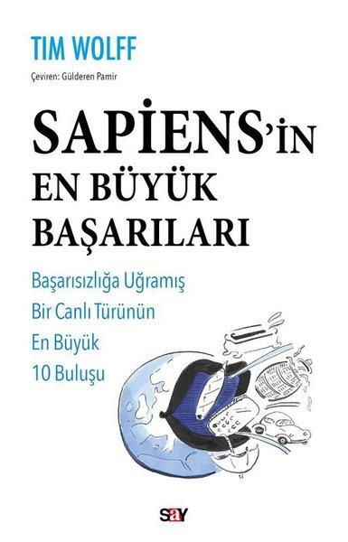 Tim WolffPopüler Bilim KitaplarıSapiens'in En Büyük Başarıları - Başarısızlığa Uğramış Bir Canlı Türünün En Büyük 10 Buluşu