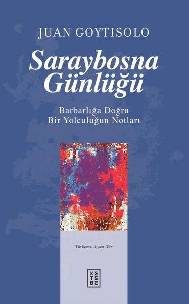 Juan GoytisoloDünya GünlükSaraybosna Günlüğü - Barbarlığa Doğru Bir Yolculuğun Notları