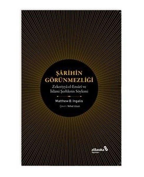 Matthew B. IngallsIslamische BücherŞarihin Görünmezliği - Zekeriyya el-Ensari ve İslami Şerhlerin Söylemi