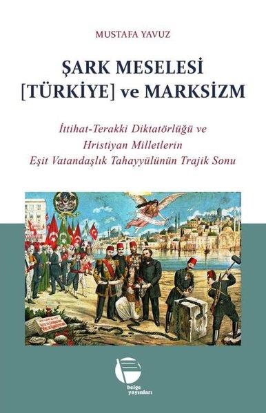 Mustafa YavuzTürkiye Siyaseti ve Politikası KitaplarıŞark Meselesi (Türkiye) ve Marksizm: İttihat - Terakki Diktatörlüğü ve Hristiyan Milletlerin Eşit Va