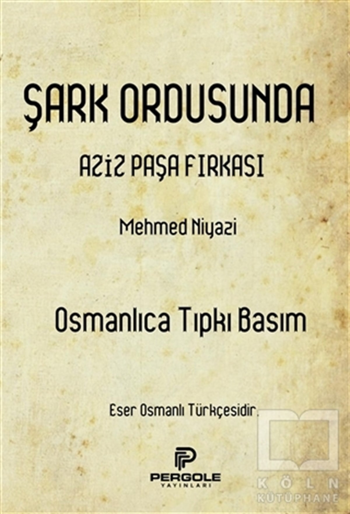 Şark Ordusunda Aziz Paşa Fırkası (Osmanlıca Tıpkı Basım)